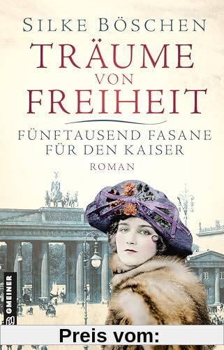 Träume von Freiheit - Fünftausend Fasane für den Kaiser: Roman (Historische Romane im GMEINER-Verlag)